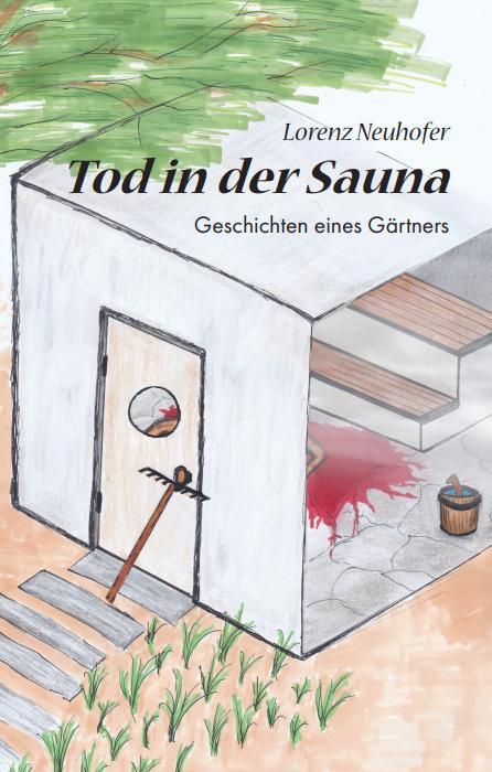 Cover: 9783982549279 | Tod in der Sauna | Geschichten eines Gärtners | Lorenz Neuhofer | Buch