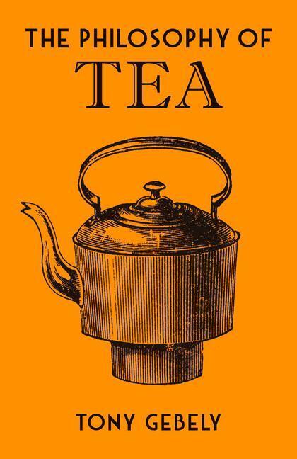 Cover: 9780712352598 | The Philosophy of Tea | Tony Gebely | Buch | Gebunden | Englisch