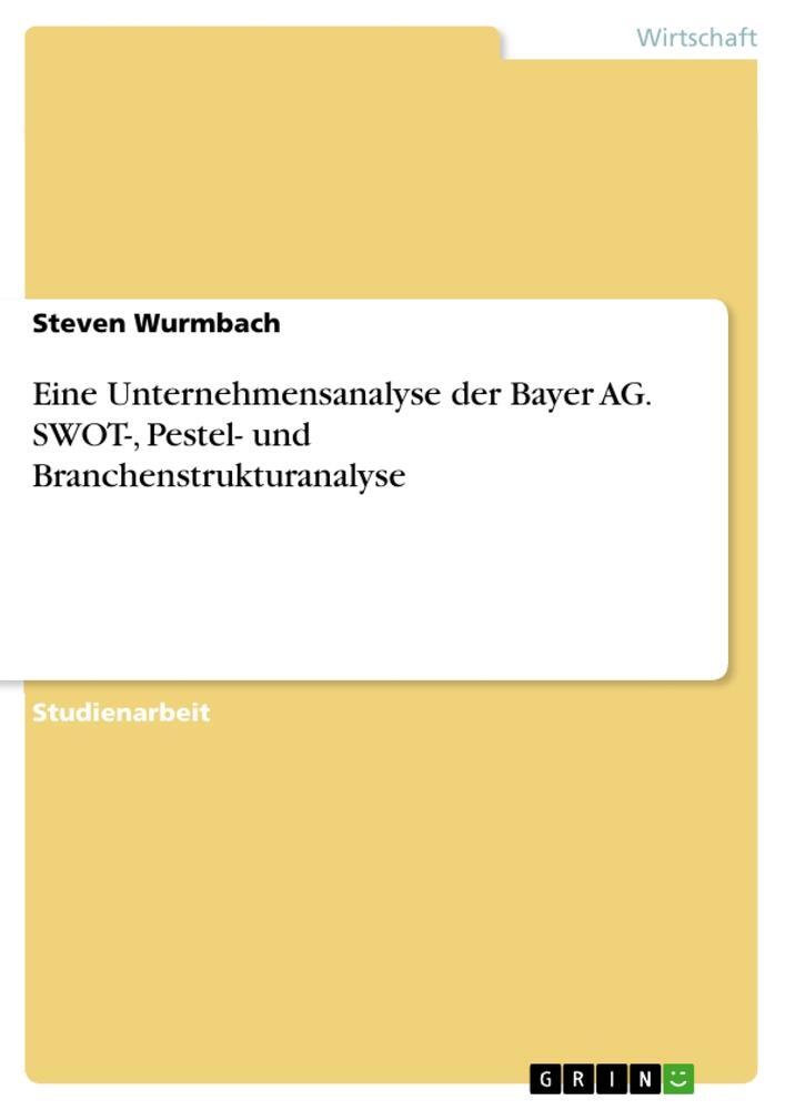 Cover: 9783668288744 | Eine Unternehmensanalyse der Bayer AG. SWOT-, Pestel- und...