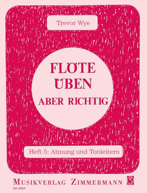 Cover: 9790010256504 | Flöte üben - aber richtig 5 | Atmung und Tonleitern | Trevor Wye