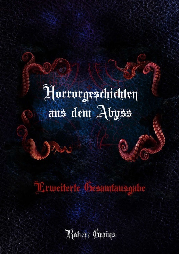 Cover: 9783750242715 | Horrorgeschichten aus dem Abyss - Erweiterte Gesamtausgabe | Grains