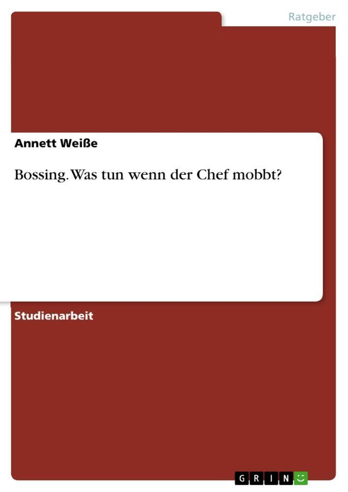 Cover: 9783656150114 | Bossing. Was tun wenn der Chef mobbt? | Annett Weiße | Taschenbuch