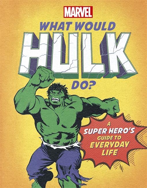 Cover: 9781800780309 | What Would Hulk Do? | A Marvel super hero's guide to everyday life