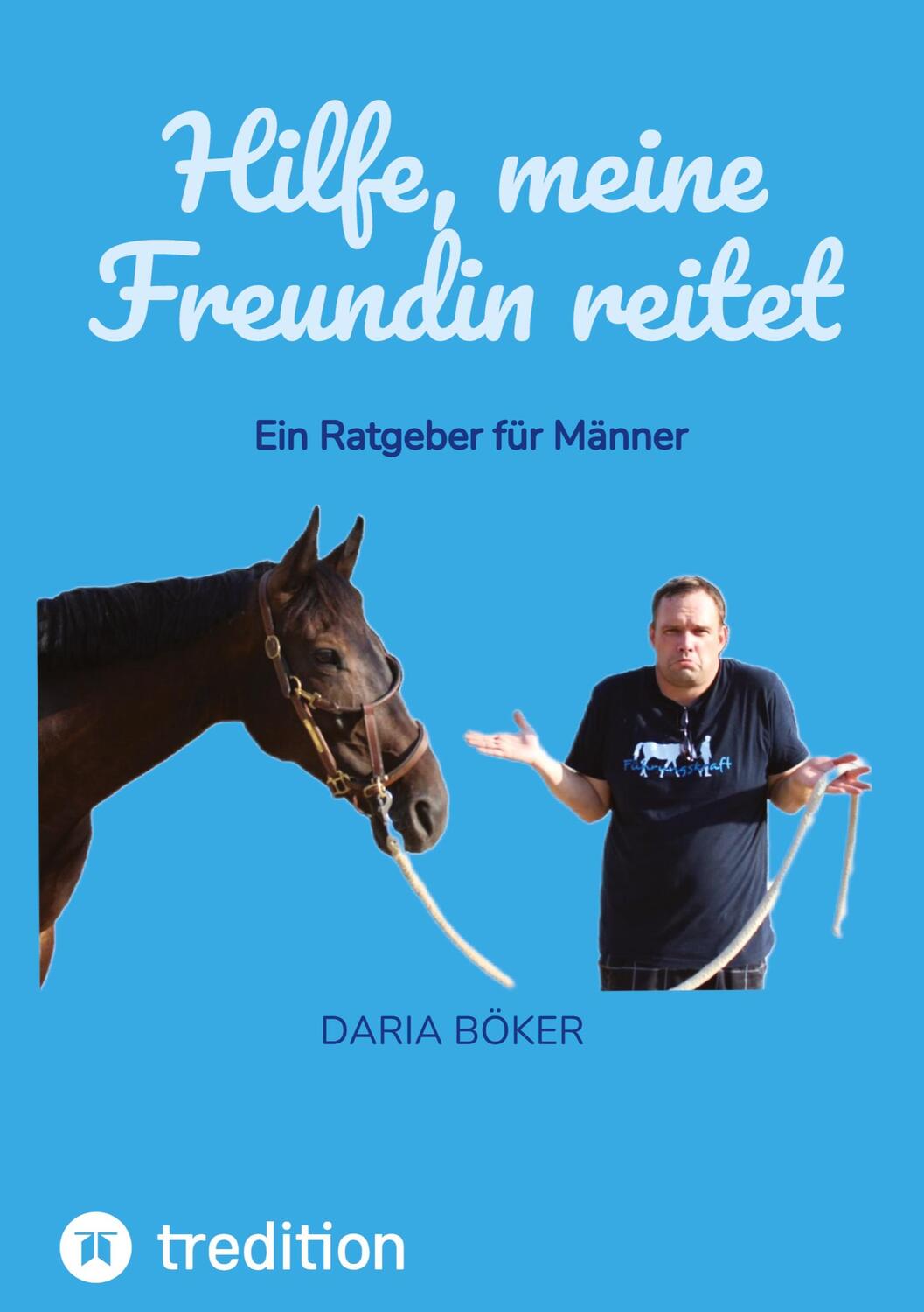 Cover: 9783347994027 | Hilfe, meine Freundin reitet | Ein Ratgeber für Männer | Daria Böker