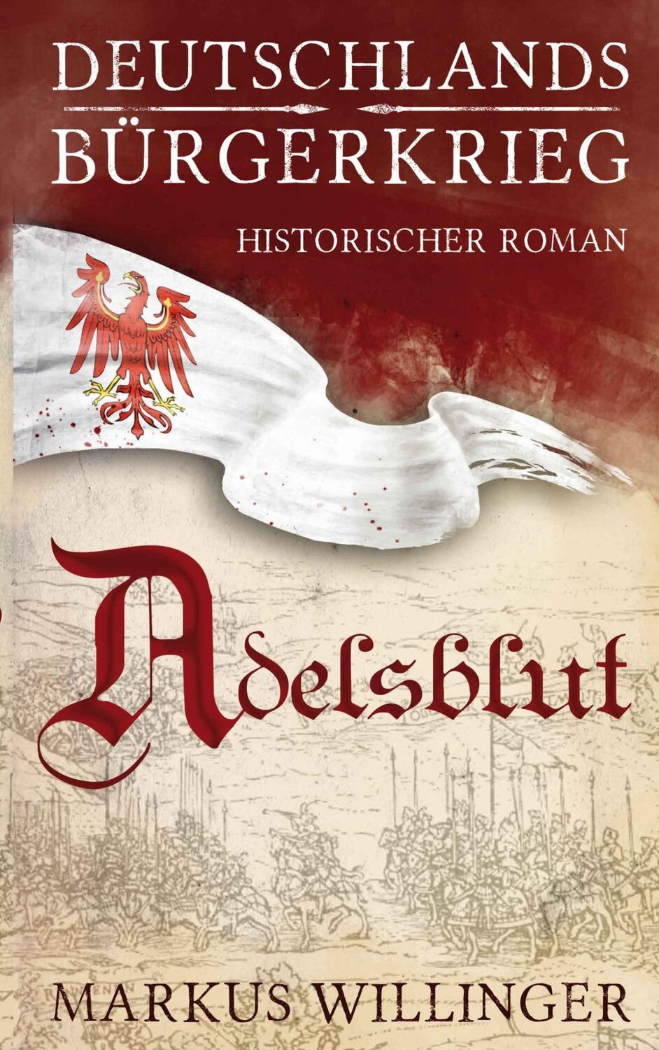 Cover: 9783950438116 | Adelsblut | Historischer Roman | Markus Willinger | Taschenbuch | 2017