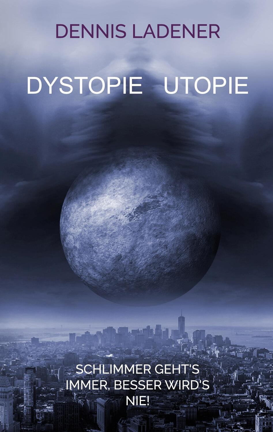 Cover: 9783752692495 | Dystopie Utopie | Schlimmer geht's immer, besser wird's nie! | Ladener