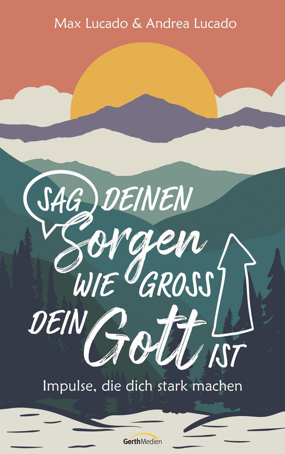 Cover: 9783957349309 | Sag deinen Sorgen, wie groß dein Gott ist | Max Lucado (u. a.) | Buch