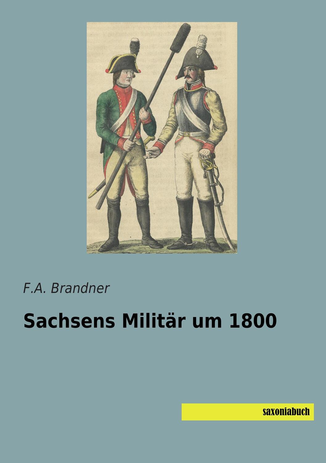 Cover: 9783957702821 | Sachsens Militär um 1800 | F. A. Brandner | Taschenbuch | Paperback