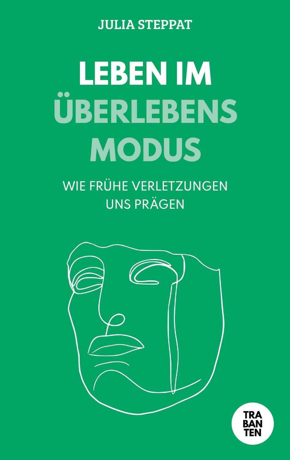 Cover: 9783986970970 | Leben im Überlebensmodus | Wie frühe Verletzungen uns prägen | Steppat