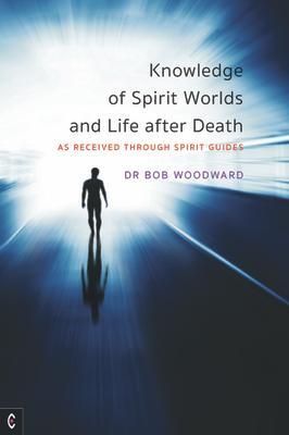 Cover: 9781912992164 | Knowledge of Spirit Worlds and Life After Death | Bob Woodward | Buch