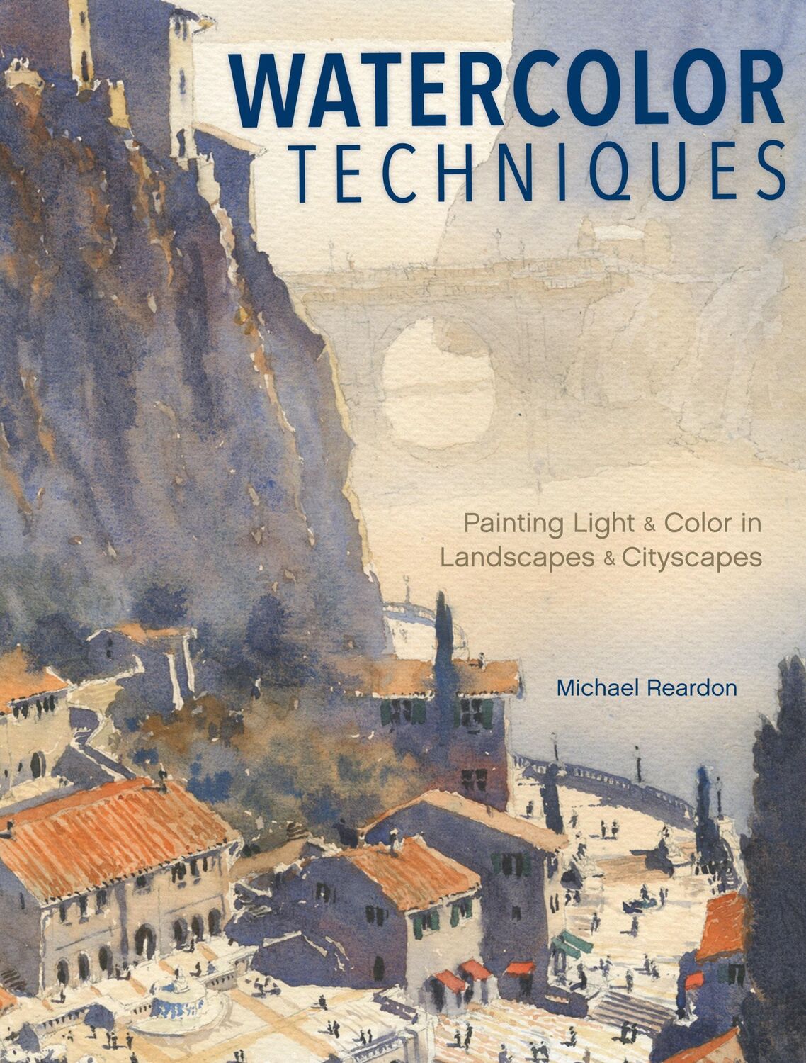 Cover: 9781440340765 | Watercolor Techniques: Painting Light and Color in Landscapes and...