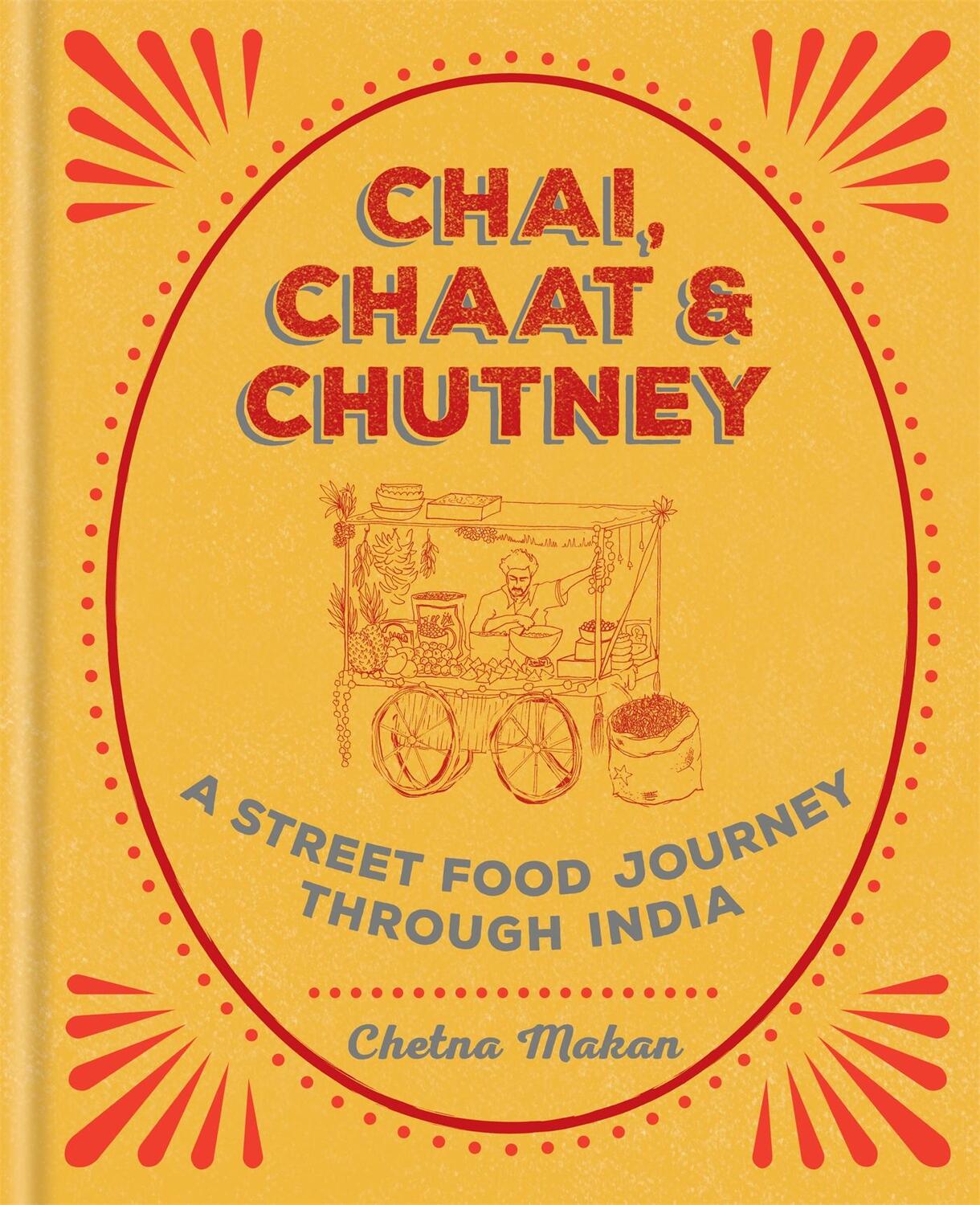 Cover: 9781784722876 | Chai, Chaat &amp; Chutney | A street food journey through India | Makan