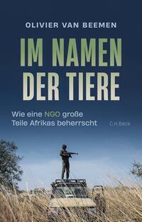 Cover: 9783406822070 | Im Namen der Tiere | Wie eine NGO große Teile Afrikas beherrscht