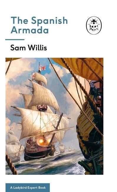 Cover: 9780718188573 | The Spanish Armada: A Ladybird Expert Book | Sam Willis | Buch | 2018