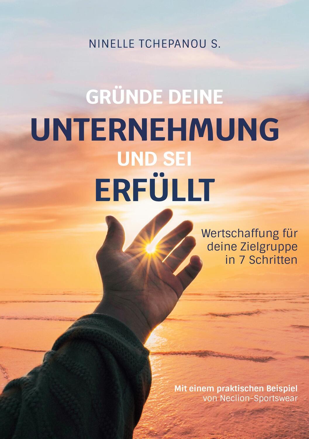 Cover: 9783753467832 | Gründe deine Unternehmung und sei erfüllt | Ninelle Tchepanou Sofack