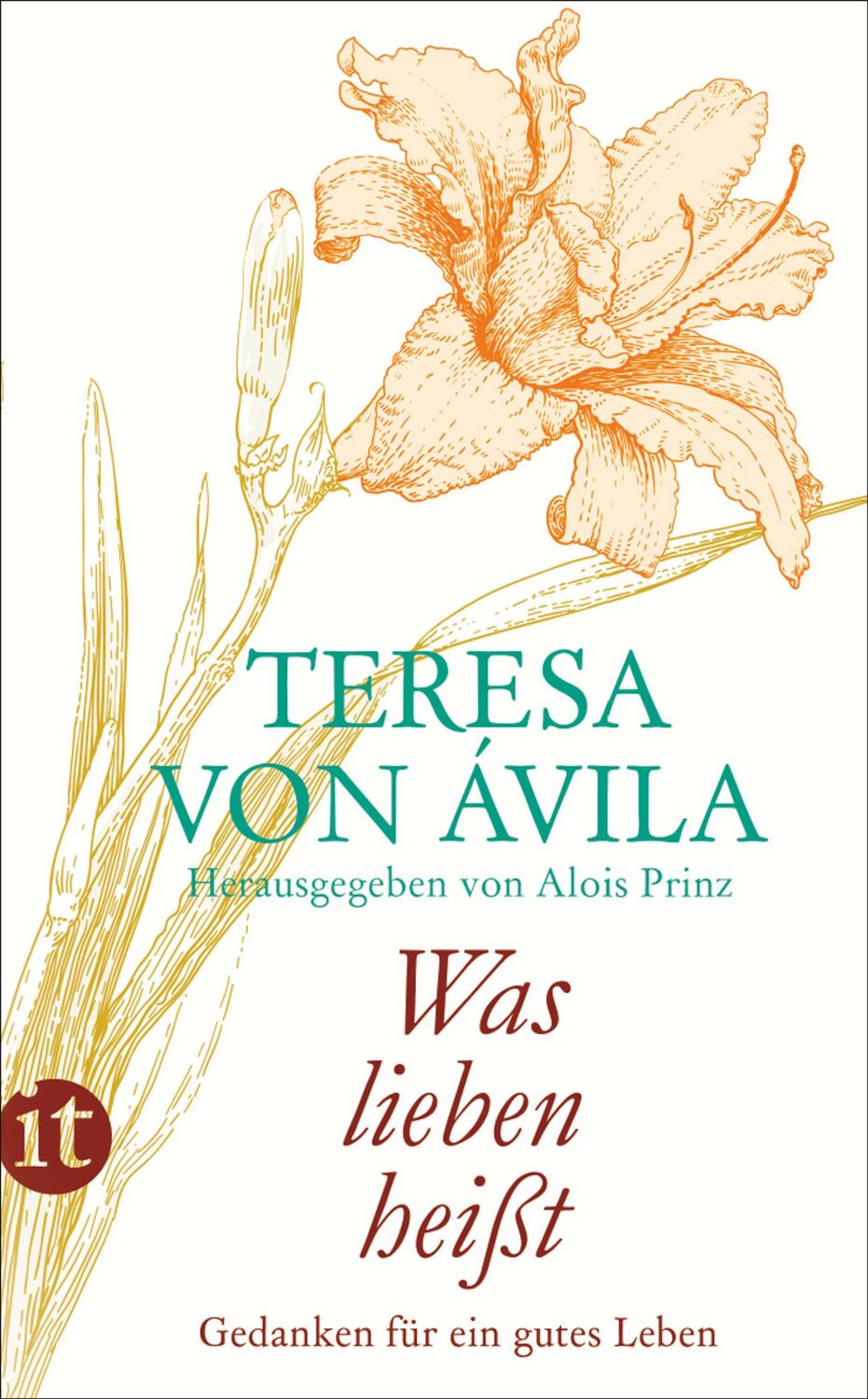 Cover: 9783458360575 | »Was lieben heißt« | Gedanken für ein gutes Leben | Teresa von Ávila