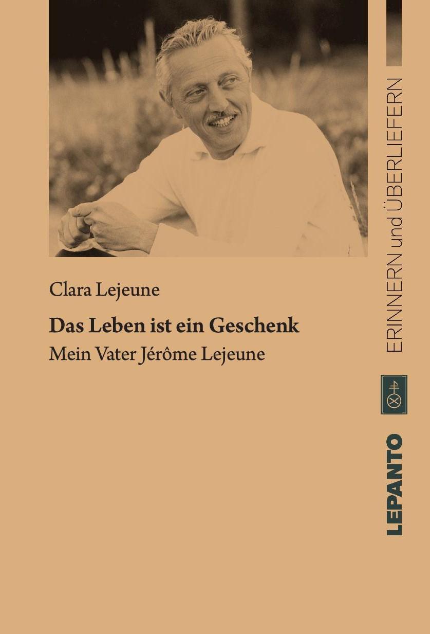 Cover: 9783942605229 | Das Leben ist ein Geschenk | Mein Vater Jérôme Lejeune | Clara Lejeune