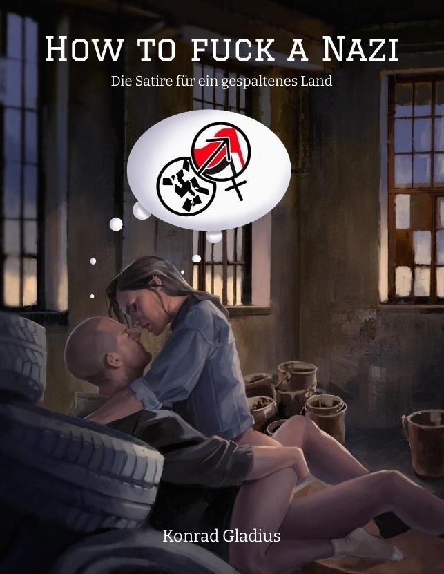 Cover: 9783347659735 | How to fuck a Nazi | Die Satire für ein gespaltenes Land. DE | Gladius