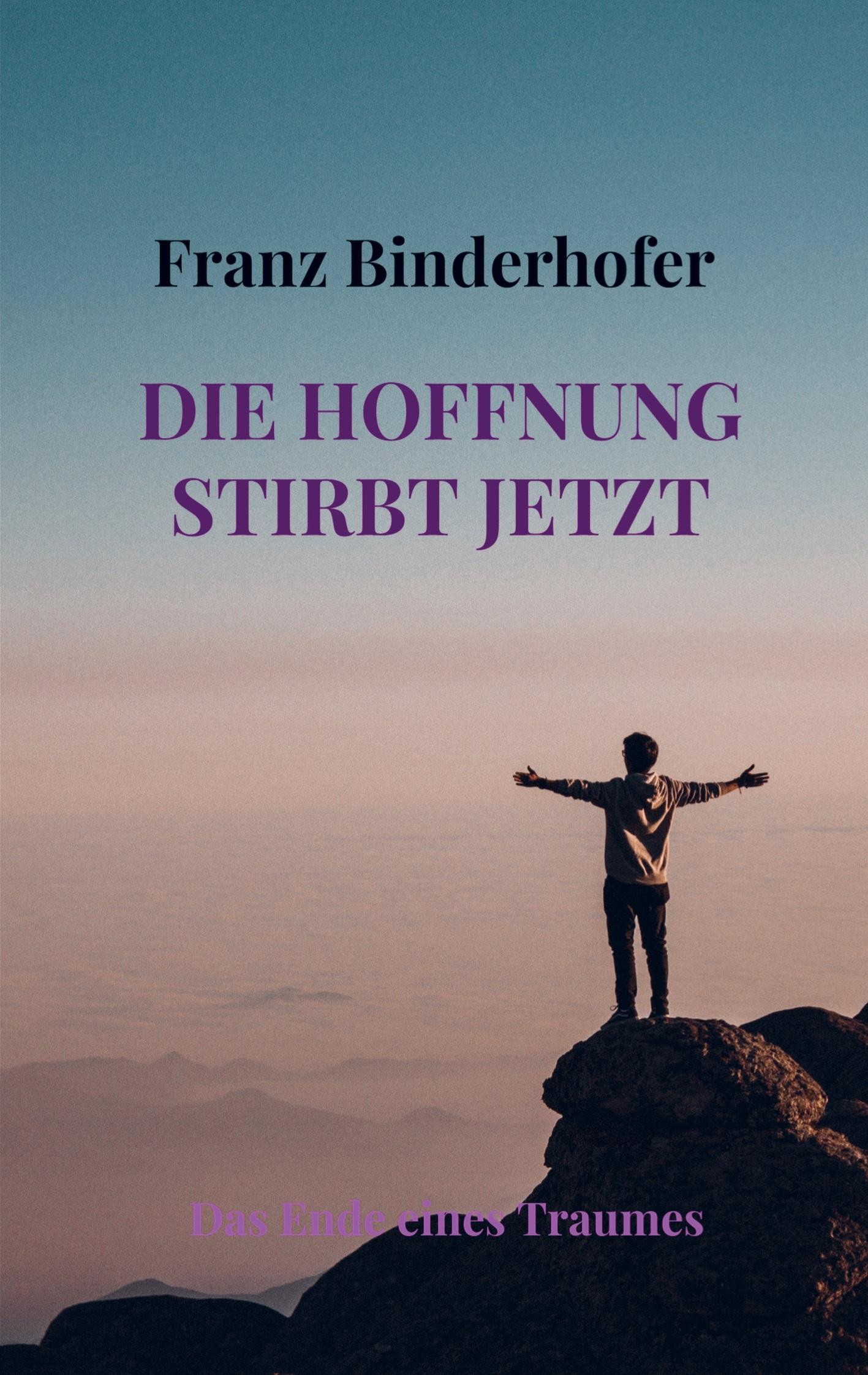 Cover: 9789403731131 | Die Hoffnung stirbt jetzt | Das Ende eines Traumes | Franz Binderhofer