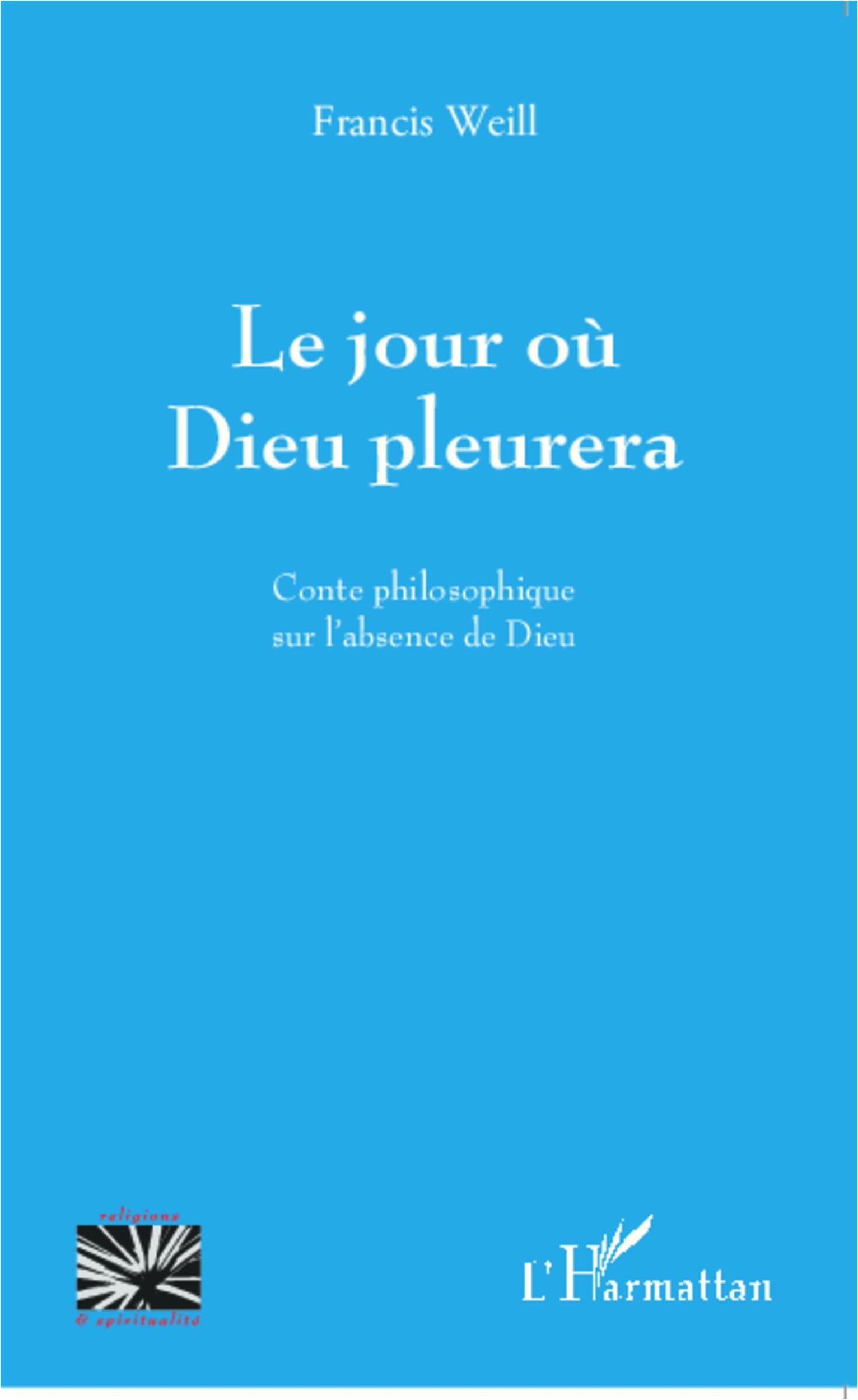 Cover: 9782343044170 | Le jour où Dieu pleurera | Conte philosophique sur l'absence de Dieu