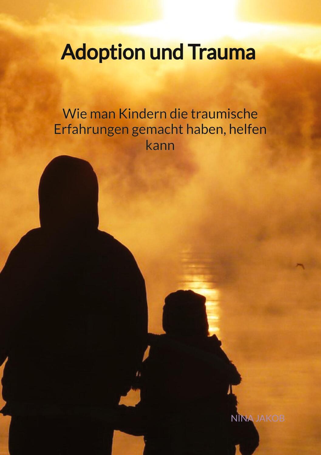 Cover: 9783347946521 | Adoption und Trauma - Wie man Kindern die traumische Erfahrungen...