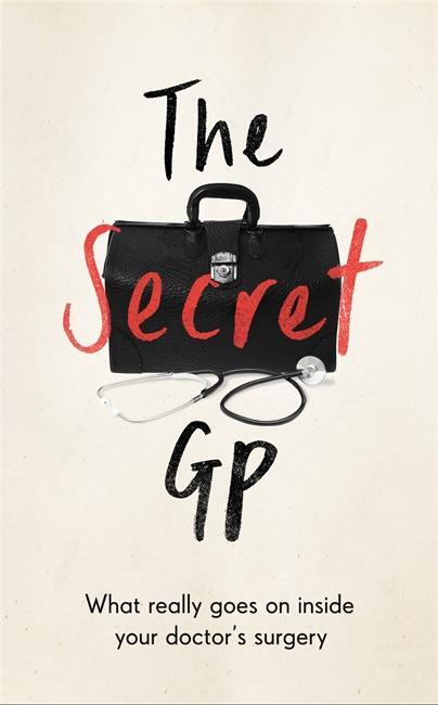 Cover: 9781788703307 | The Secret GP | What Really Goes On Inside Your Doctor's Surgery