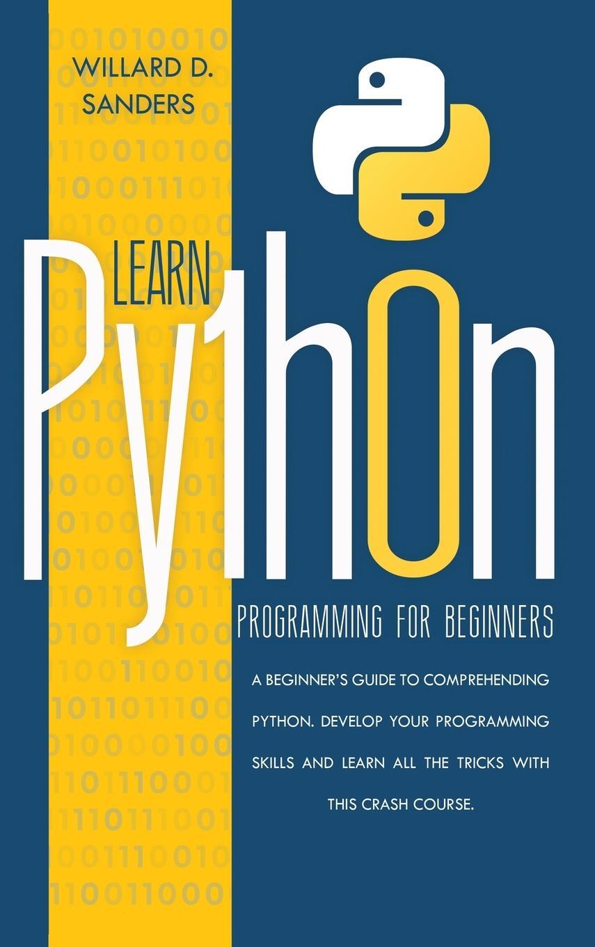 Cover: 9781801131254 | LEARN PYTHON PROGRAMMING FOR BEGINNERS | Willard D. Sanders | Buch