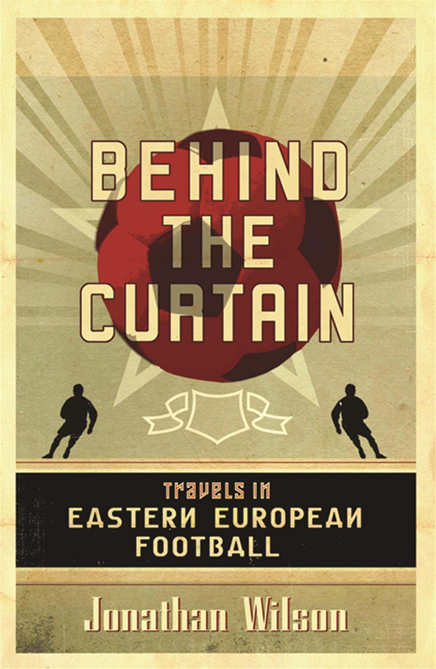 Cover: 9780752879451 | Behind the Curtain | Football in Eastern Europe | Jonathan Wilson