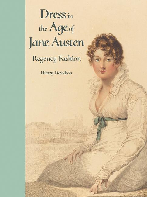 Cover: 9780300218725 | Dress in the Age of Jane Austen | Regency Fashion | Hilary Davidson