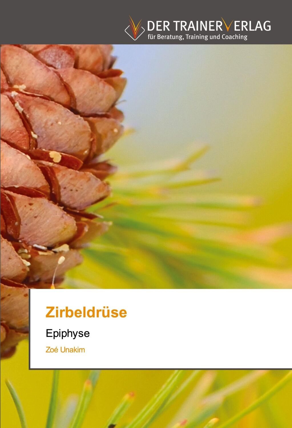 Cover: 9786200769299 | Zirbeldrüse | Epiphyse | Zoé Unakim | Taschenbuch | Paperback | 140 S.