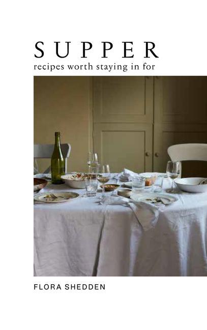 Cover: 9781784885274 | Supper | Recipes Worth Staying in For | Flora Shedden | Buch | 2022