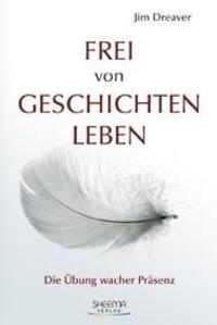 Cover: 9783931560430 | Frei von Geschichten leben | Die Übung wacher Präsenz | Jim Dreaver