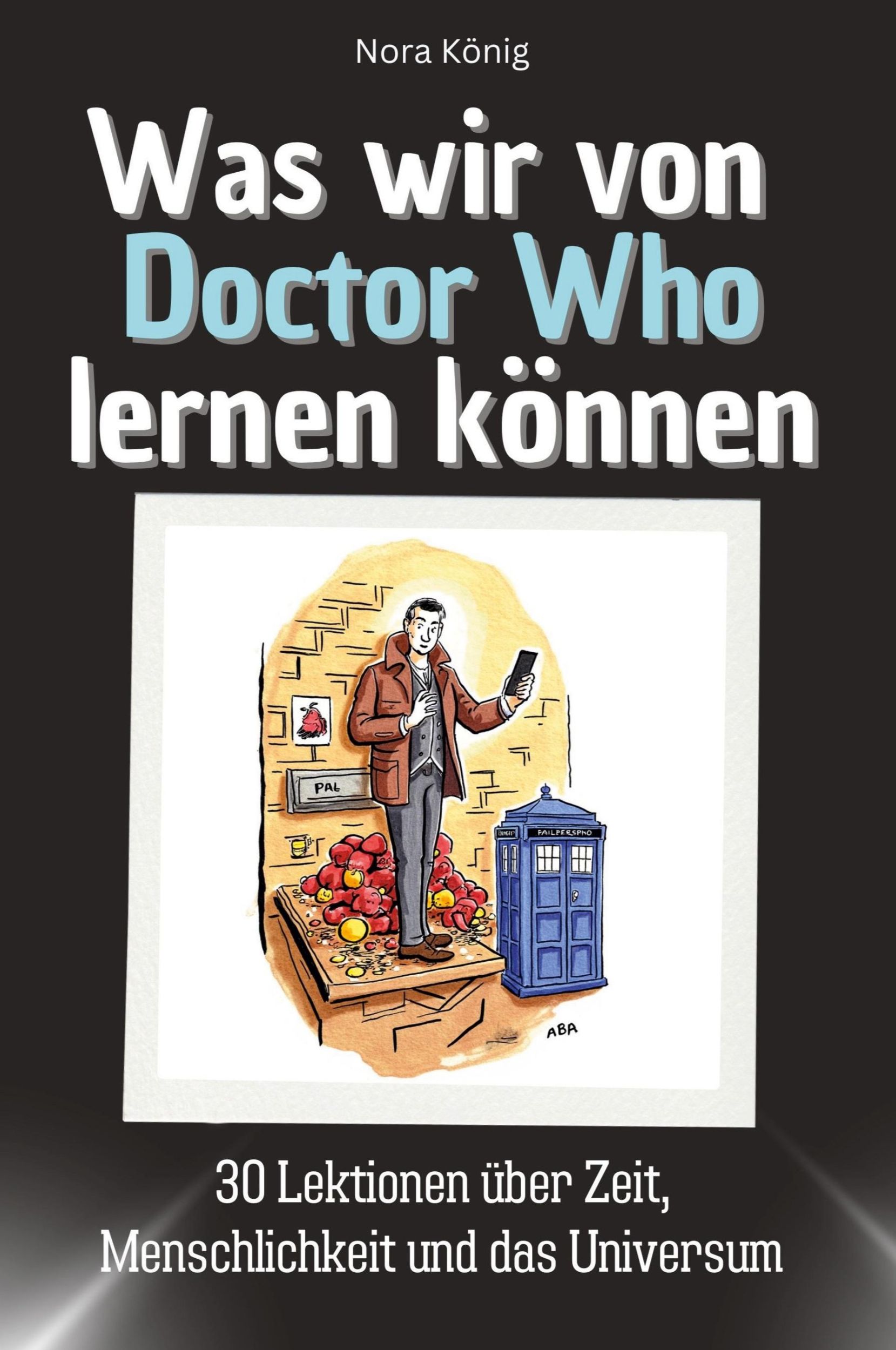 Cover: 9783759115713 | Was wir von Doctor Who lernen können | Nora König | Taschenbuch | 2024