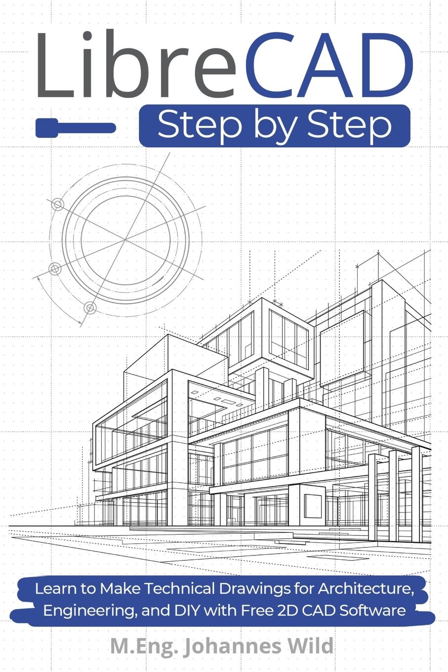 Cover: 9783987421624 | LibreCAD Step by Step | M. Eng. Johannes Wild | Taschenbuch | Englisch