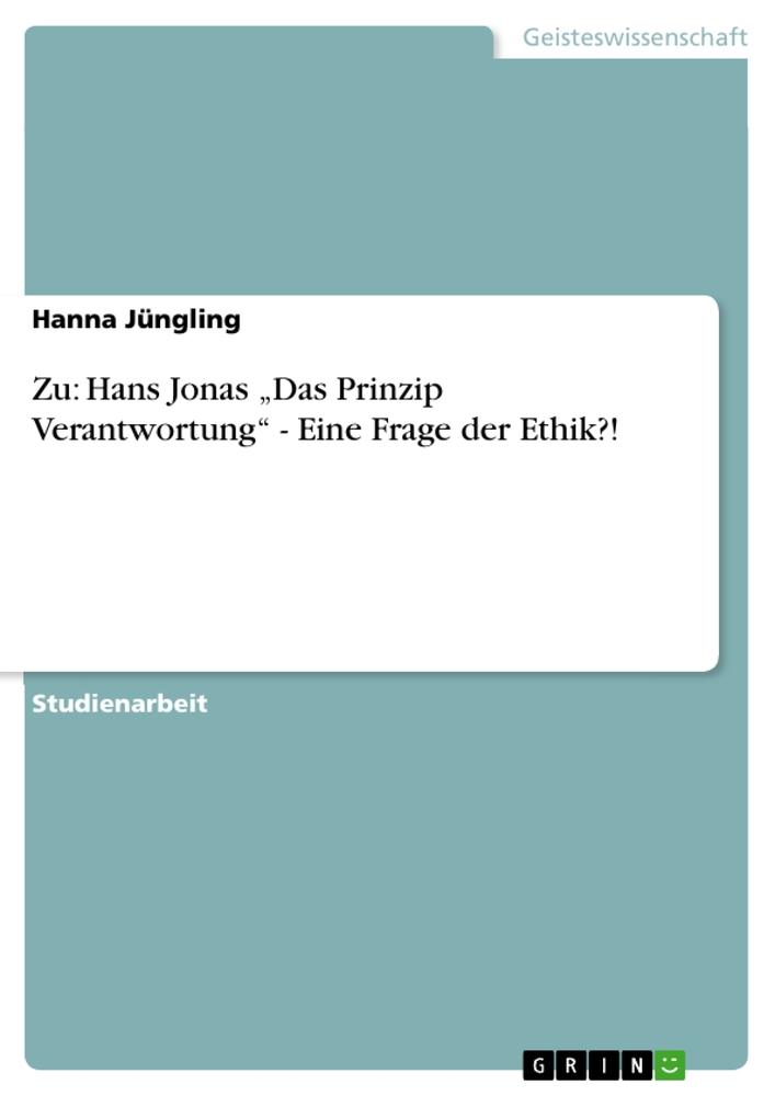 Cover: 9783640878567 | Zu: Hans Jonas ¿Das Prinzip Verantwortung¿ - Eine Frage der Ethik?!