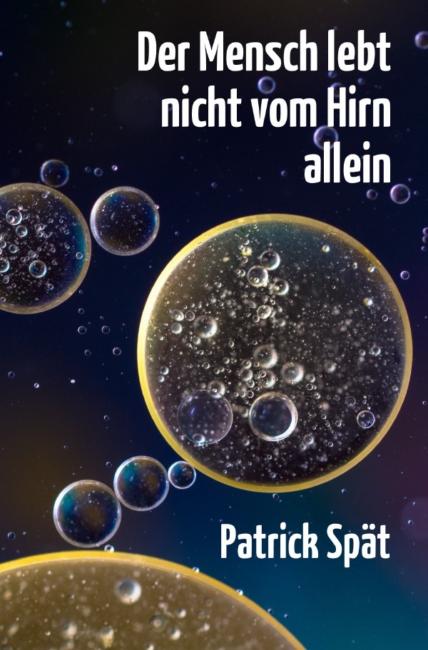 Cover: 9783741848896 | Der Mensch lebt nicht vom Hirn allein | Patrick Spät | Taschenbuch