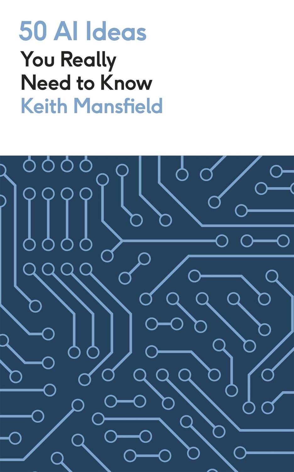 Cover: 9781529438727 | 50 AI Ideas You Really Need to Know | Keith Mansfield | Taschenbuch