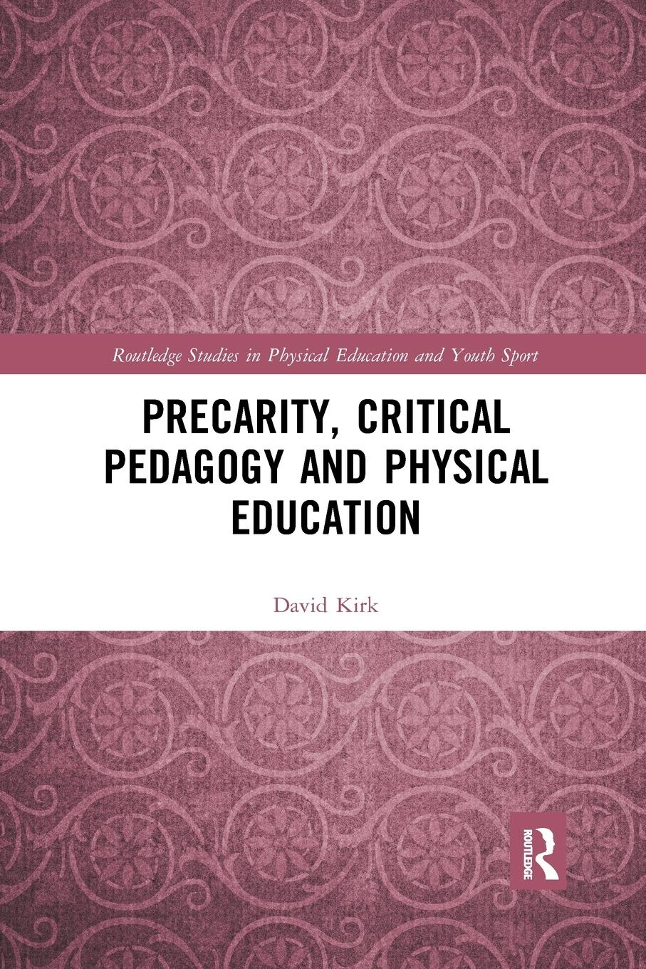 Cover: 9781032177120 | Precarity, Critical Pedagogy and Physical Education | David Kirk