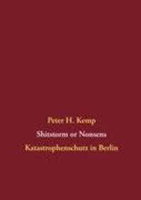 Cover: 9783848208982 | Shitstorm or Nonsens | Katastrophenschutz in Berlin | Peter H. Kemp