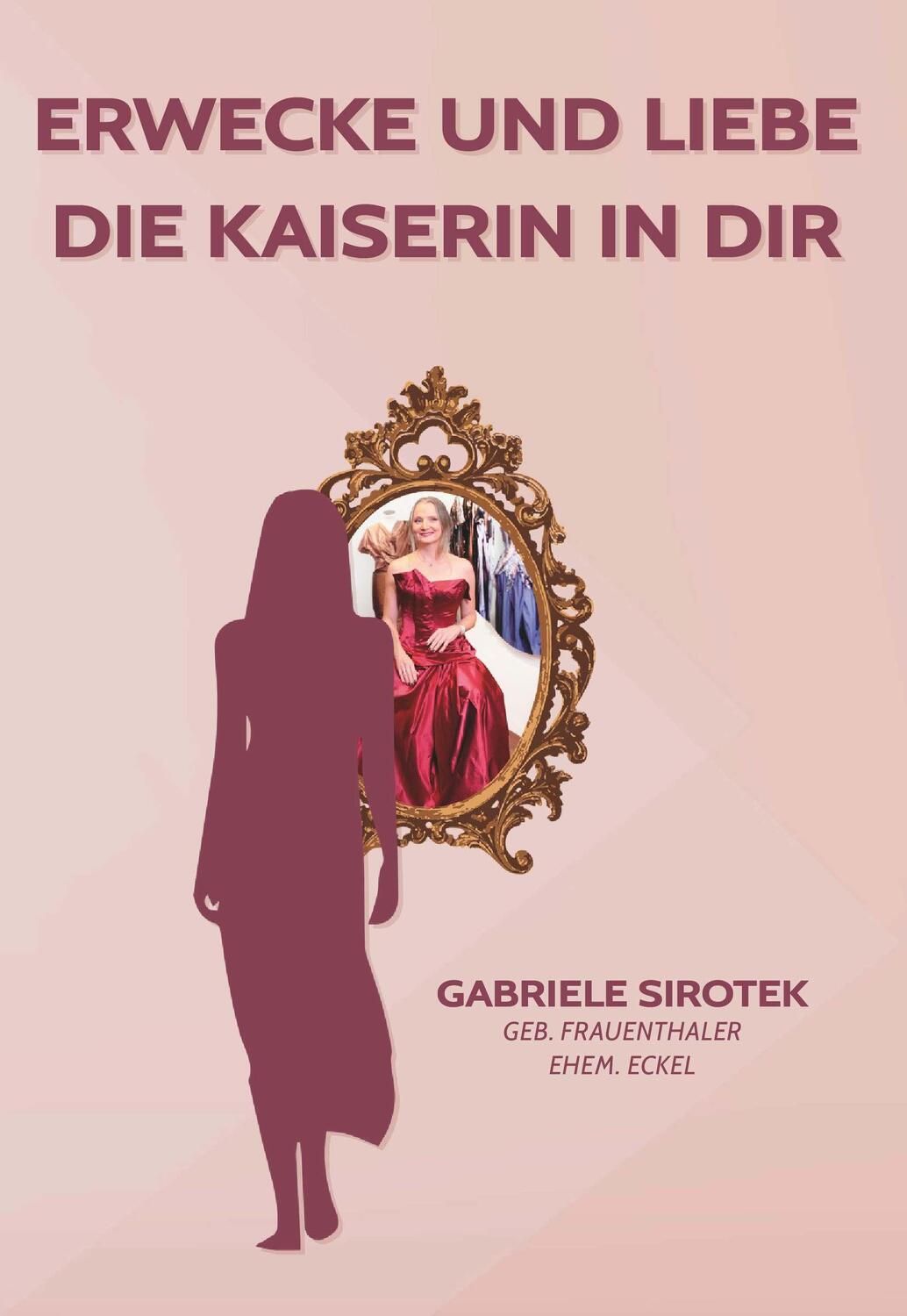 Cover: 9783991526681 | Erwecke und liebe die Kaiserin in dir | Gabriele Sirotek | Taschenbuch