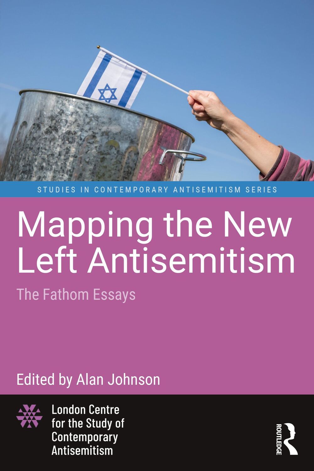 Cover: 9781032344713 | Mapping the New Left Antisemitism | The Fathom Essays | Alan Johnson