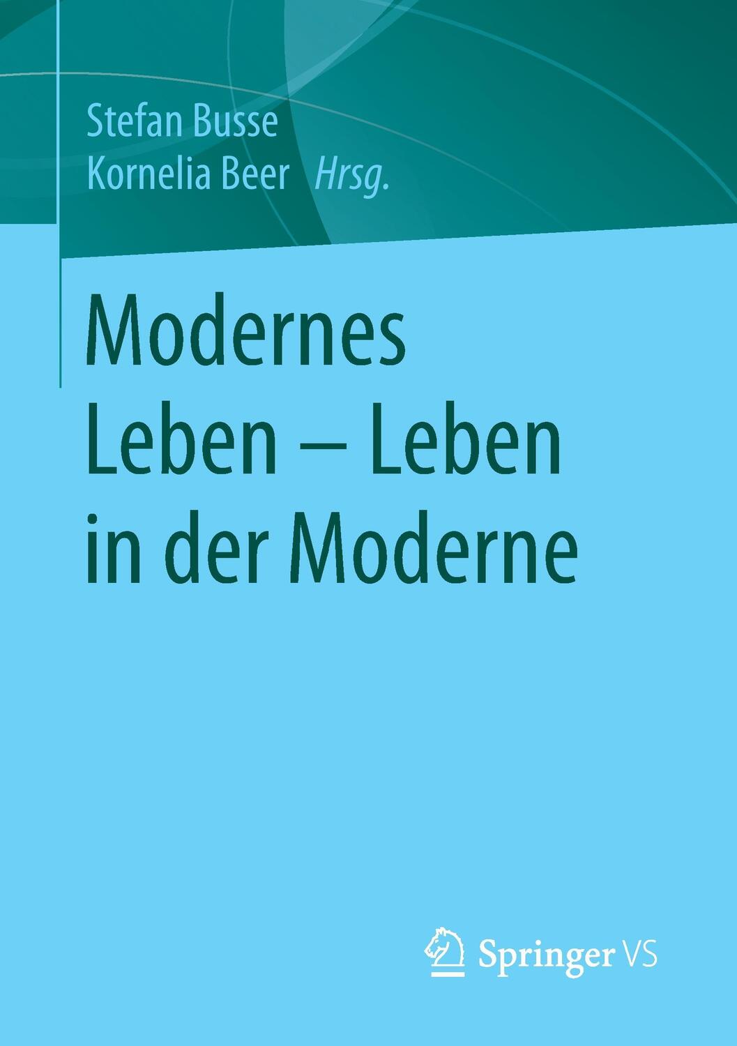 Cover: 9783658137519 | Modernes Leben ¿ Leben in der Moderne | Kornelia Beer (u. a.) | Buch