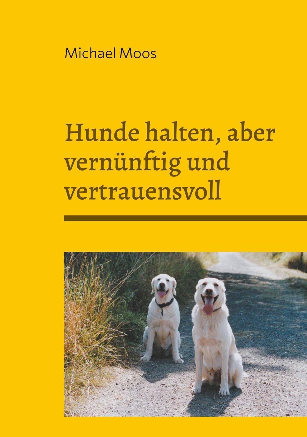 Cover: 9783759766946 | Hunde halten, aber vernünftig und vertrauensvoll | Michael Moos | Buch