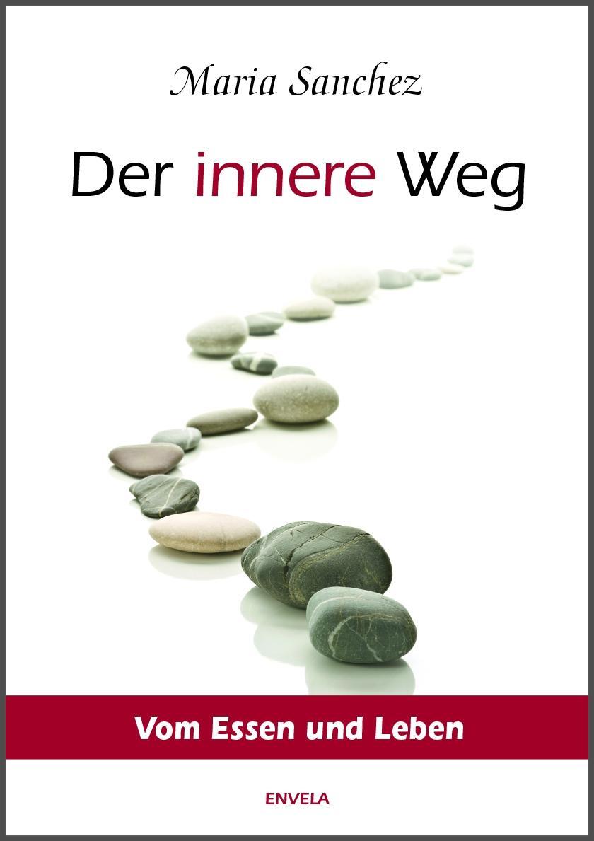 Cover: 9783981330892 | Der Innere Weg | Vom Essen und Leben | Maria Sanchez | Buch | 293 S.