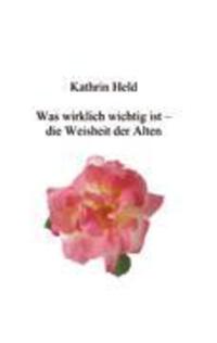 Cover: 9783833424526 | Was wirklich wichtig ist - die Weisheit der Alten | Kathrin Held