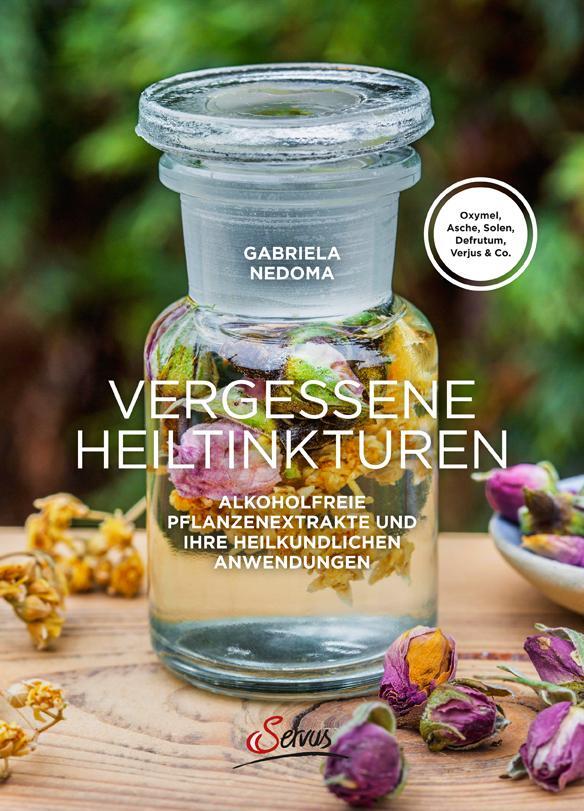 Cover: 9783710401503 | Vergessene Heiltinkturen | Gabriela Nedoma | Buch | 248 S. | Deutsch