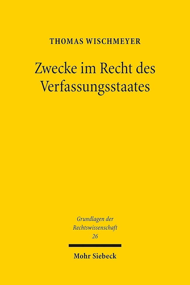 Cover: 9783161536144 | Zwecke im Recht des Verfassungsstaates | Thomas Wischmeyer | Buch | XX