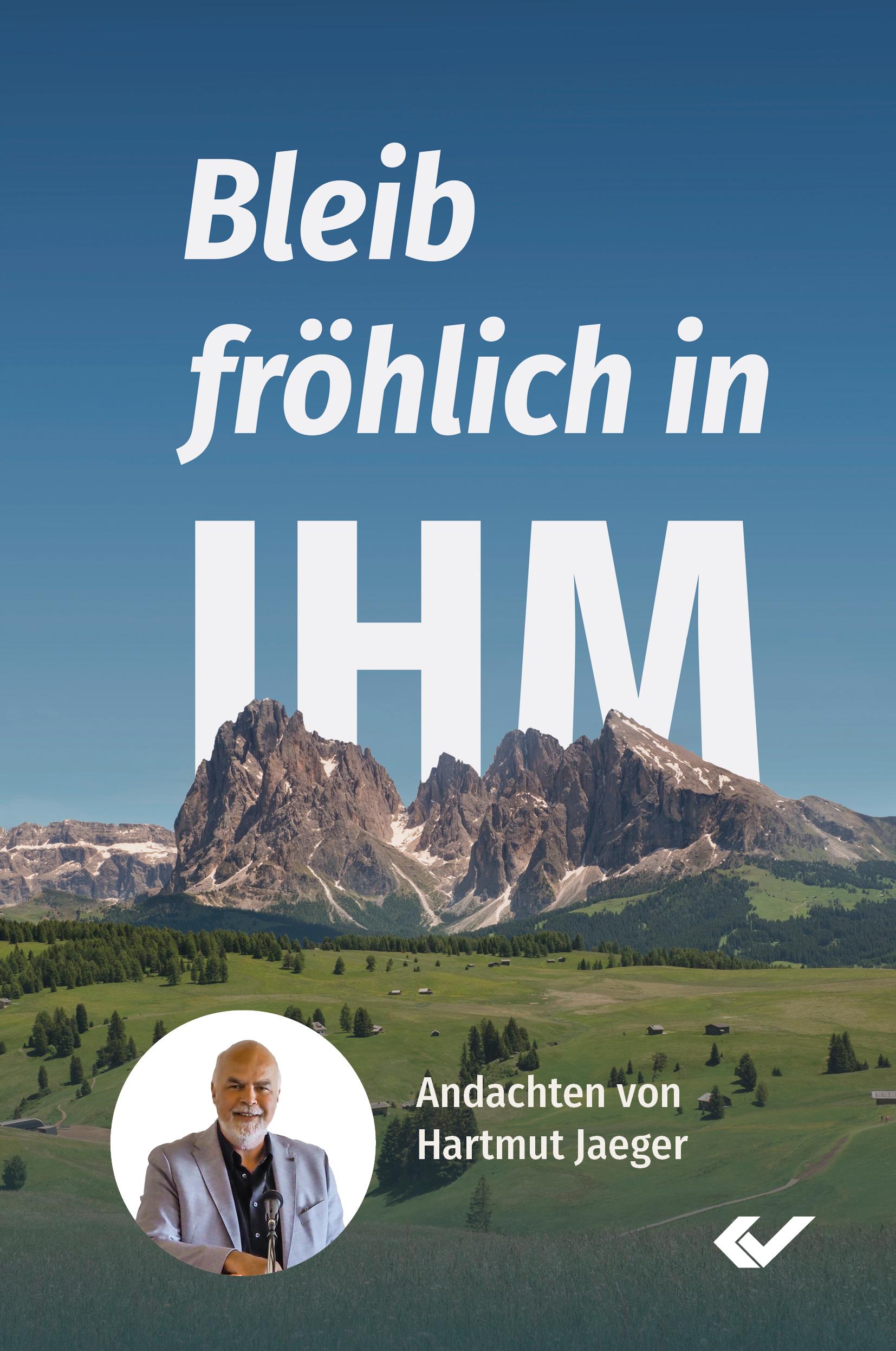 Cover: 9783989630000 | Bleib fröhlich in IHM | Andachten von Hartmut Jaeger | Hartmut Jaeger