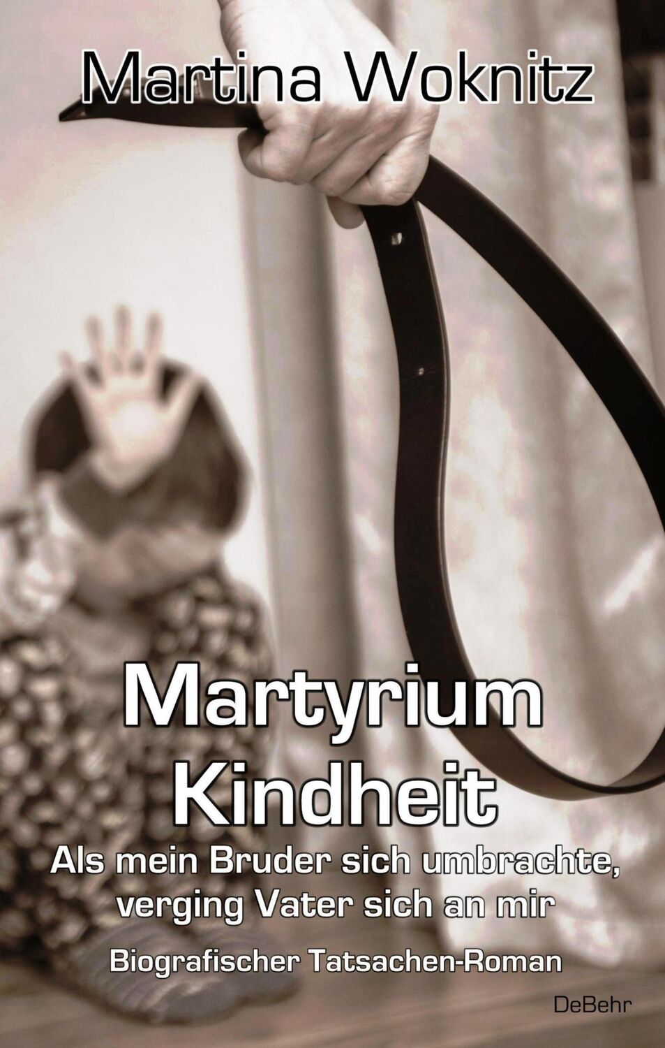 Cover: 9783957538963 | Martyrium Kindheit - Als mein Bruder sich umbrachte, verging Vater...