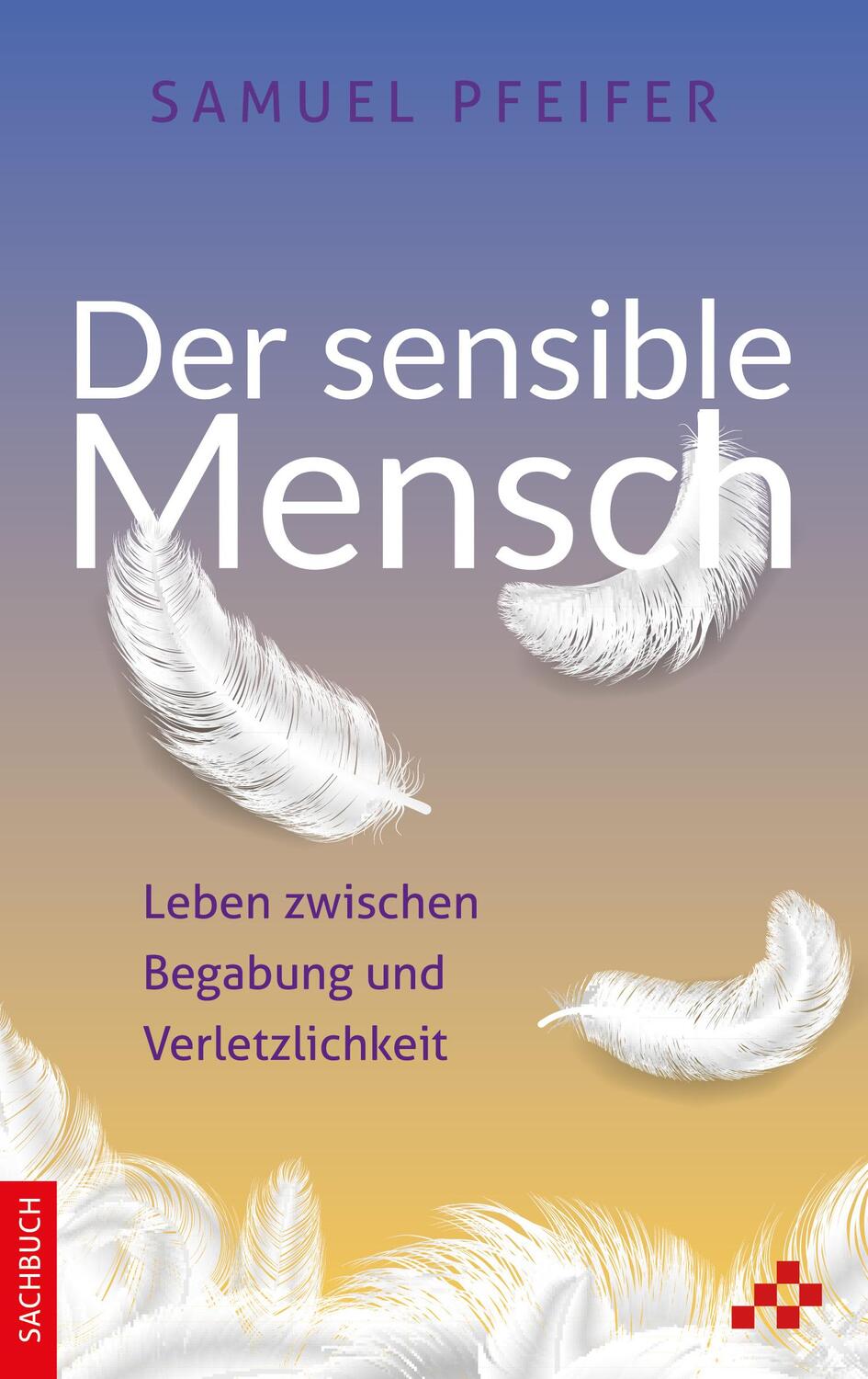 Cover: 9783906959917 | Der sensible Mensch | Leben zwischen Begabung und Verletzlichkeit